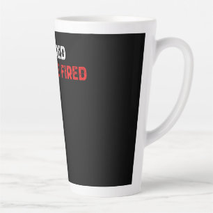 Retired Can't Be Fired Latte Mug