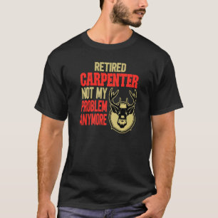Retired Carpenter Deer Hunting T-Shirt