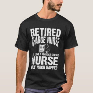 Retired Charge Nurse Apparel - Funny Nurses Design T-Shirt