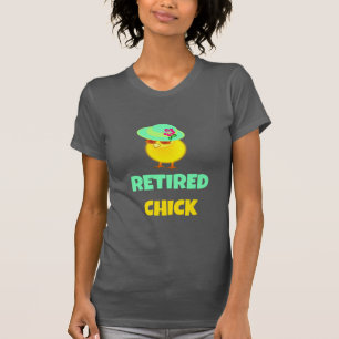 Retired Chick, oh so cute, T-Shirt