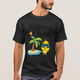 Retired Chick Retirement Party Chicken Vacation T-Shirt