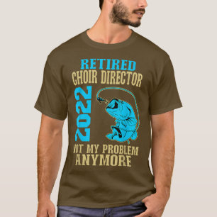 Retired Choir Director 2022 Fishing Lover Retireme T-Shirt