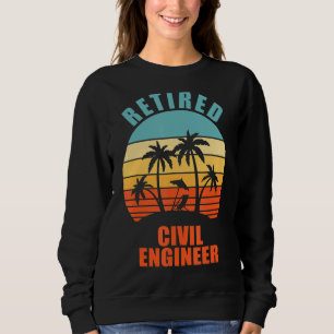 Retired Civil Engineer, Engineering, Happy Retire Sweatshirt