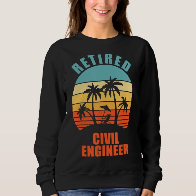 Retired Civil Engineer,  Engineering, Happy Retire Sweatshirt (Front)