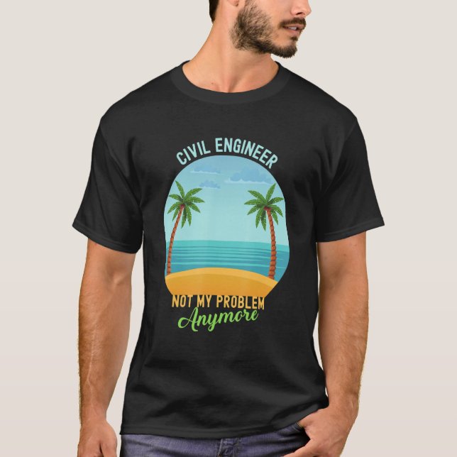 Retired Civil Engineer Not My Problem Anymore Reti T-Shirt (Front)