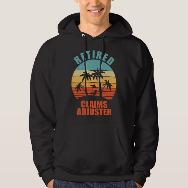 Retired Claims Adjuster  Insurance Happy Retiremen Hoodie (Front)