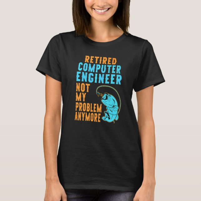 Retired Computer Engineer Fishing  Retirement T-Shirt (Front)