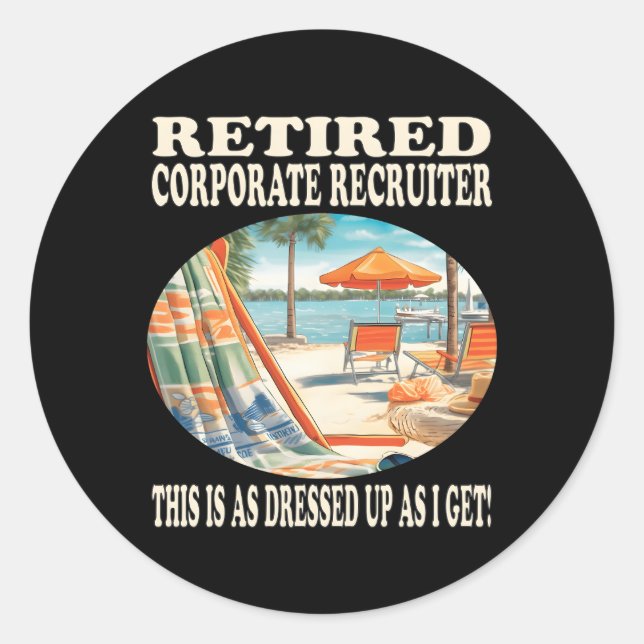 Retired Corporate Recruiter Relaxation Classic Round Sticker (Front)