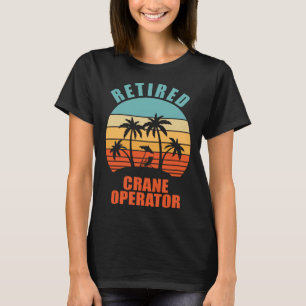 Retired Crane Operator Happy Retirement T-Shirt