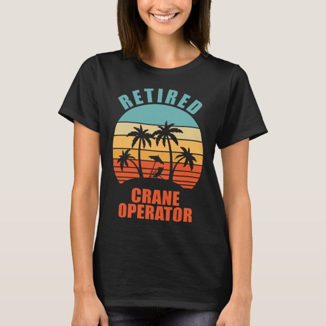 Retired Crane Operator  Happy Retirement T-Shirt (Front)