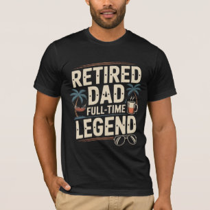 Retired Dad – Full-Time Legend   Funny Retirement  T-Shirt
