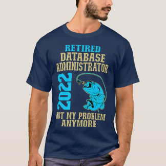 Retired Database Administrator 2022 Fishing Lover  T-Shirt