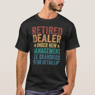 Retired Dealer Under New Management For Grandfathe T-Shirt