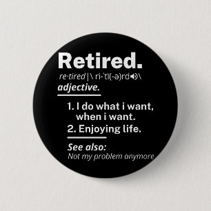 retired. definition funny retirement 6 cm round badge