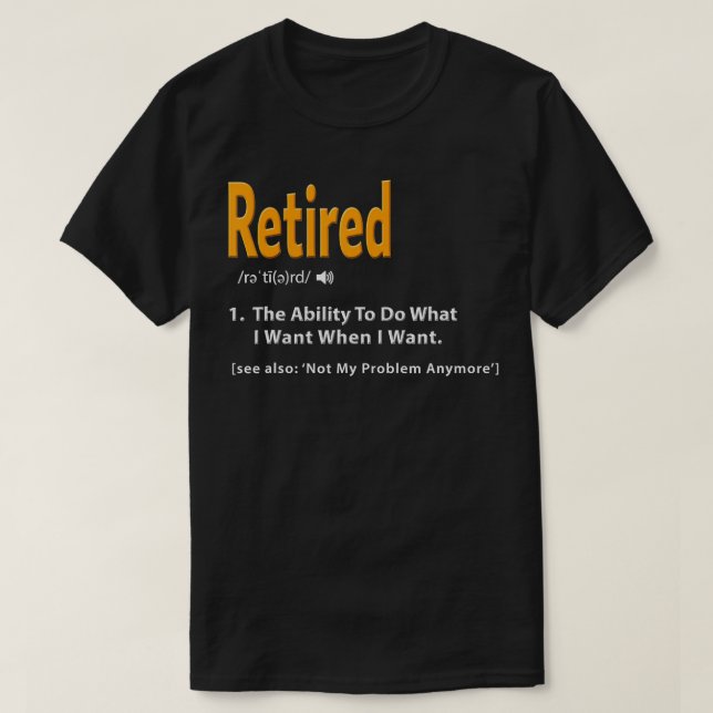 Retired Definition  Funny Retirement Gag Gift  T-Shirt (Design Front)