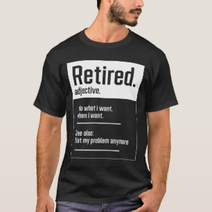Retired. definition-Funny Retirement - Perfect Gif T-Shirt