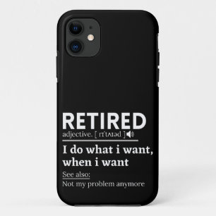 retired definition, funny retirement, retired iPhone 11 case