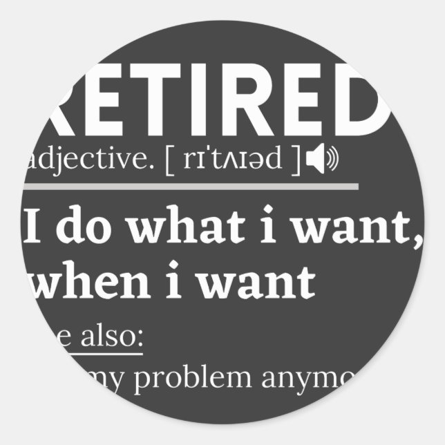 retired definition, funny retirement, retired classic round sticker (Front)