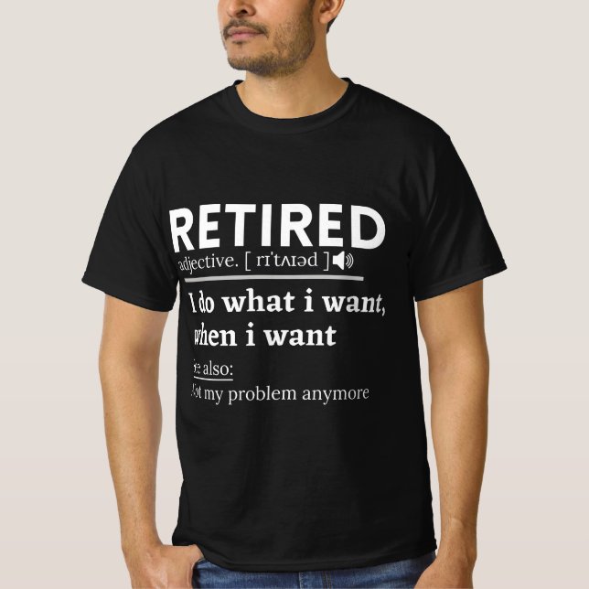 retired definition, funny retirement, retired T-Shirt (Front)