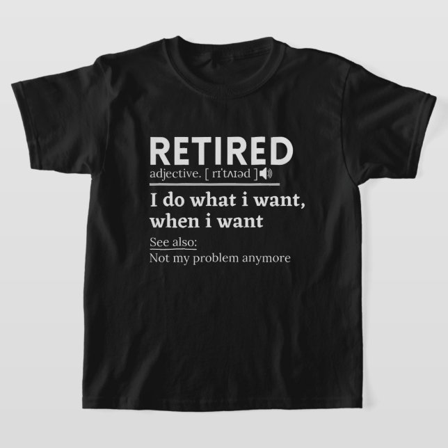 retired definition, funny retirement, retired T-Shirt (Laydown)