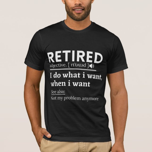 retired definition, funny retirement, retired T-Shirt (Front)