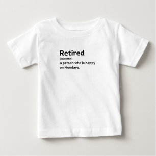 Retired definition person who is happy on Mondays Baby T-Shirt