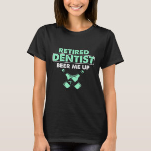 Retired Dentist Dental Hygienist Orthodontics Beer T-Shirt