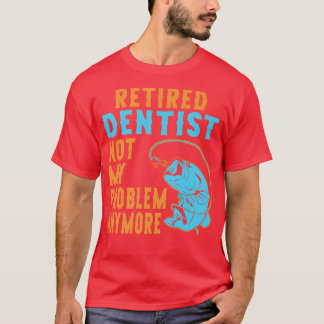 Retired Dentist Fishing Lover Retirement  T-Shirt
