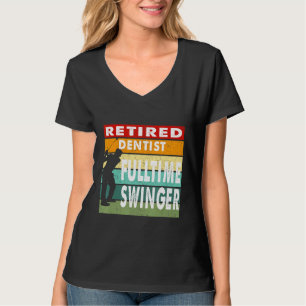 Retired Dentist Fulltime Swinger Golf Golfer Gift T-Shirt