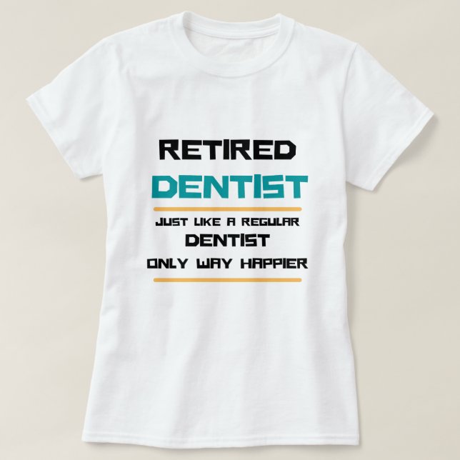 Retired dentist Funny retirement gift    T-Shirt (Design Front)