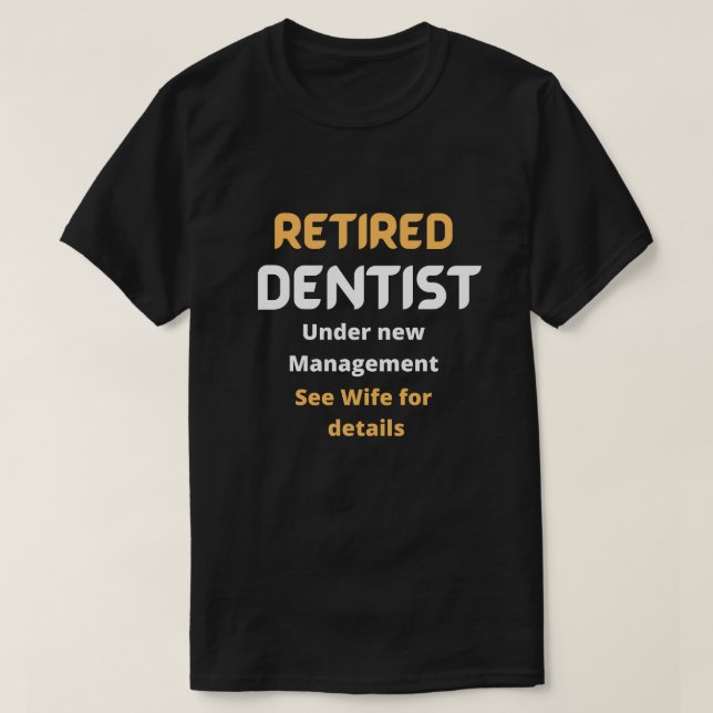Retired dentist Funny retirement gift white text T-Shirt (Design Front)