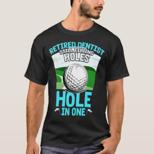 Retired Dentist Still Filling Holes Funny Retireme T-Shirt