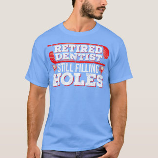 Retired Dentist Still Filling Holes Golf T-Shirt