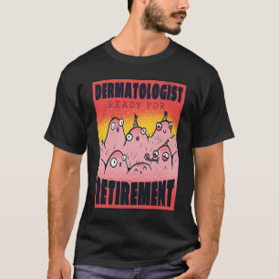 Retired Dermatologist Party Time Pun Retro Cool T-Shirt