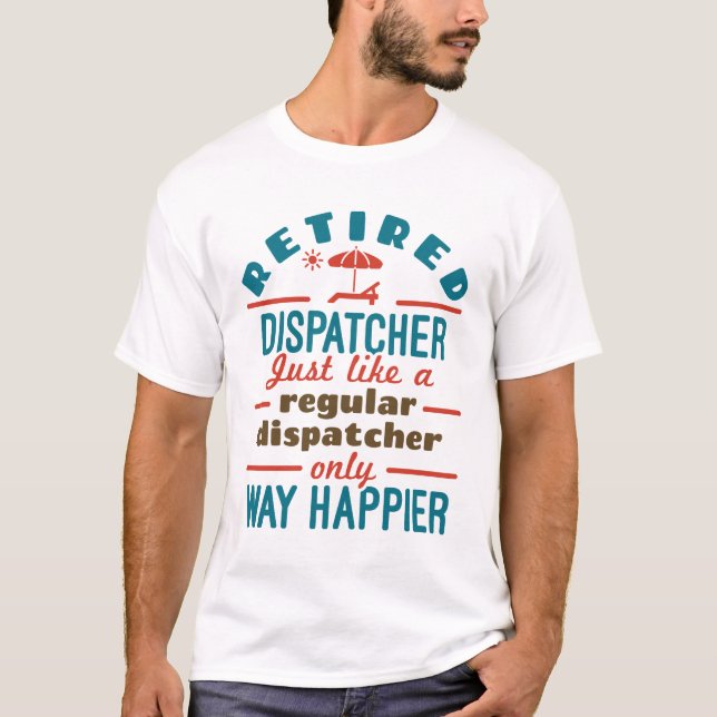 Retired Dispatcher 911 Dispatch Retirement Happier T-Shirt (Front)