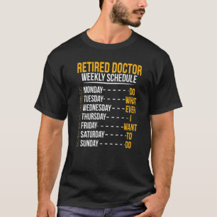 Retired Doctor Schedule Medical Doctor Retirement  T-Shirt