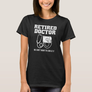 Retired Doctor Stethoscope Medical Retirement T-Shirt