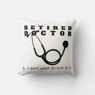 Retired Doctor w Stethoscope and Sassy Funny Quote Cushion