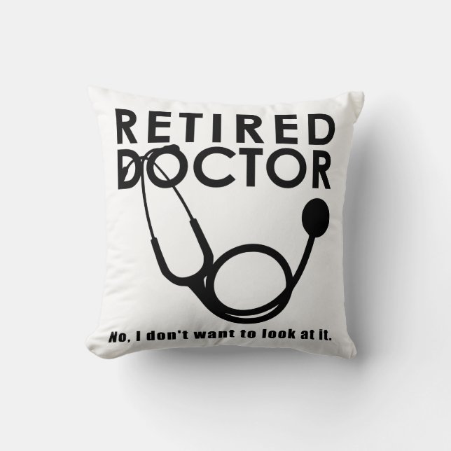 Retired Doctor w Stethoscope and Sassy Funny Quote Cushion (Front)