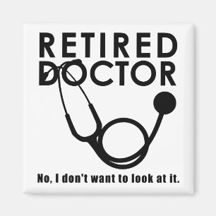 Retired Doctor w Stethoscope and Sassy Funny Quote Magnet