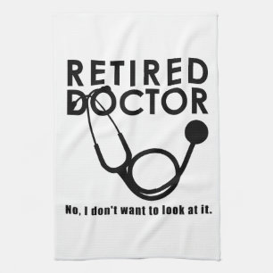 Retired Doctor w Stethoscope and Sassy Funny Quote Tea Towel