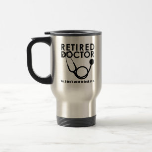 Retired Doctor w Stethoscope and Sassy Funny Quote Travel Mug