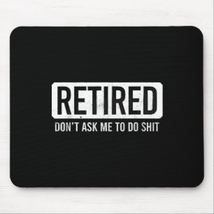 Retired Don’t Ask Me To Do Funny Retirement Quote Mouse Mat