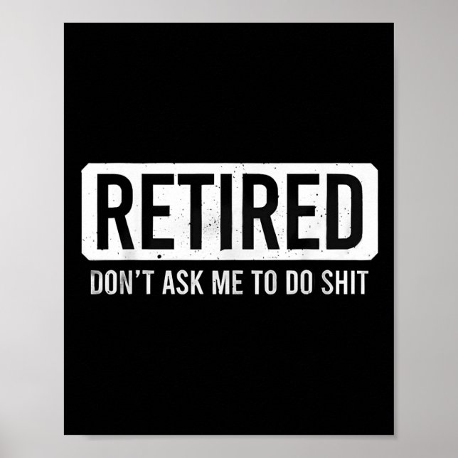 Retired Don’t Ask Me To Do Funny Retirement Quote  Poster (Front)