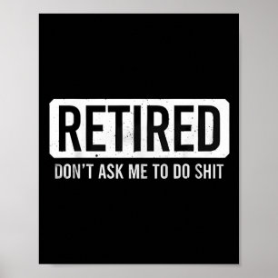 Retired Don’t Ask Me To Do Funny Retirement Quote Poster