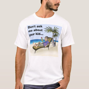 Retired, Don't ask me about your kid... T-Shirt