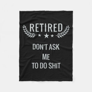 Retired Dont Ask Me To Do  Fleece Blanket