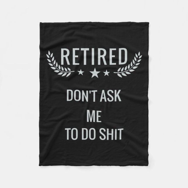 Retired Dont Ask Me To Do  Fleece Blanket (Front)