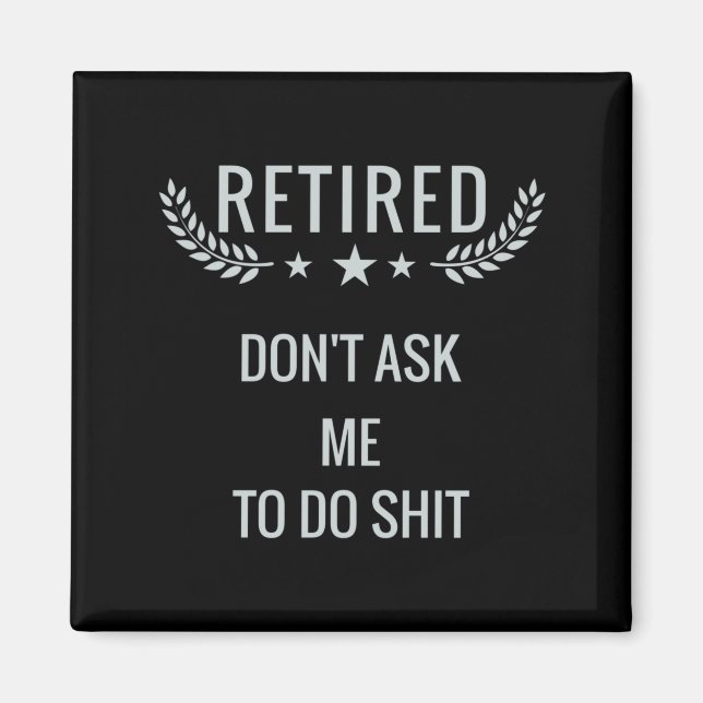 Retired Dont Ask Me To Do  Magnet (Front)