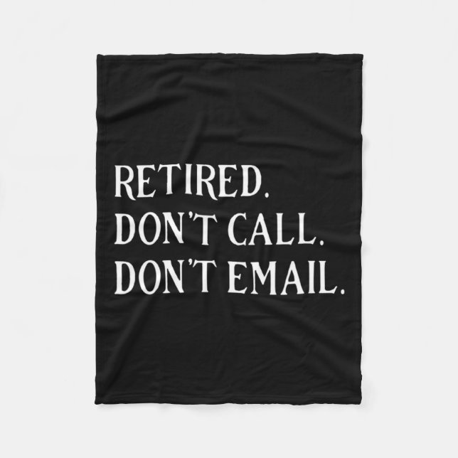 Retired Dont Call Dont Email Retirement  Fleece Blanket (Front)